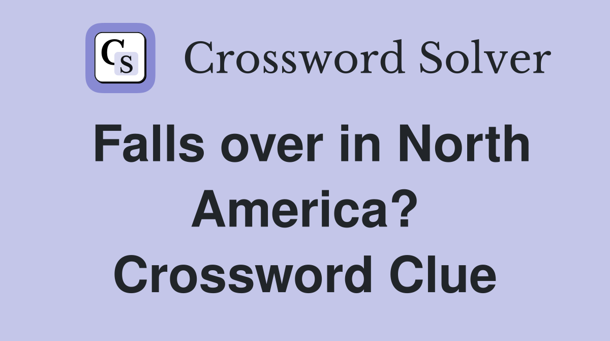 Falls over in North America? Crossword Clue