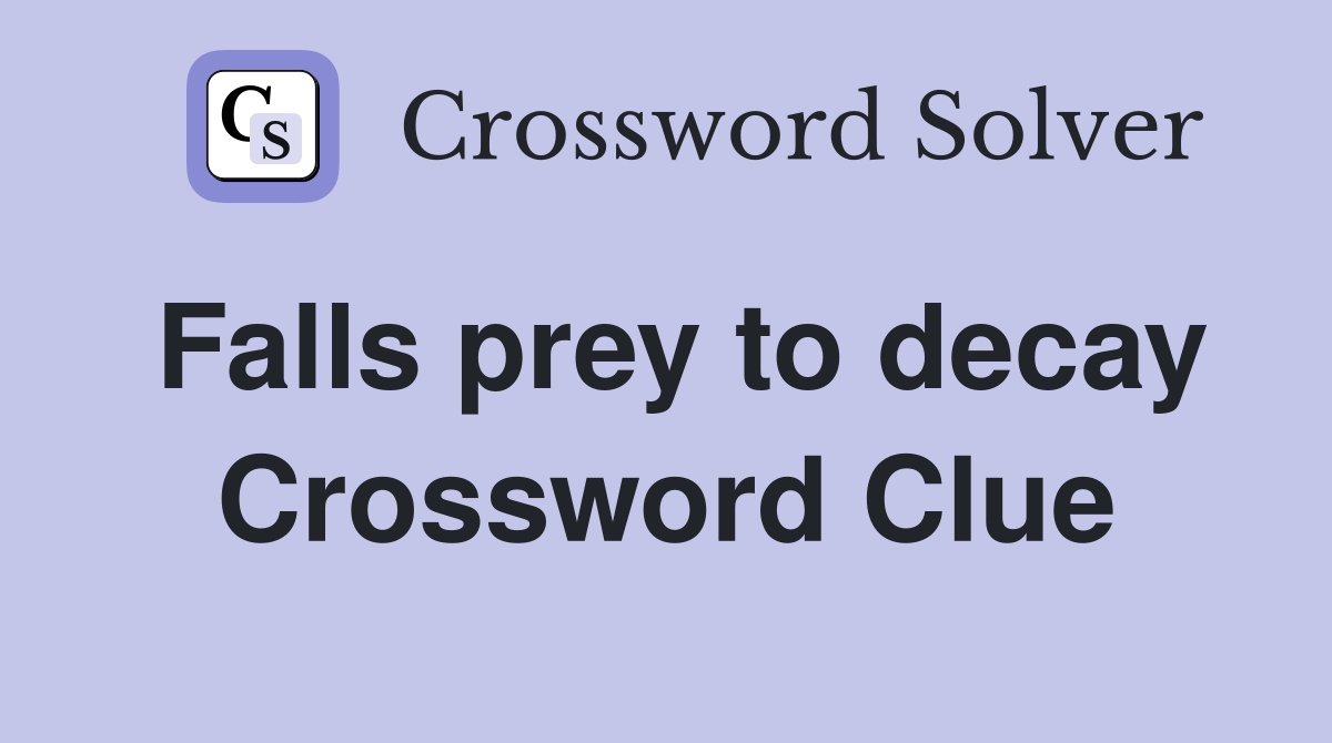 Falls prey to decay Crossword Clue