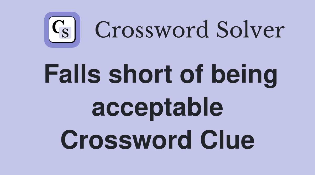Falls short of being acceptable Crossword Clue