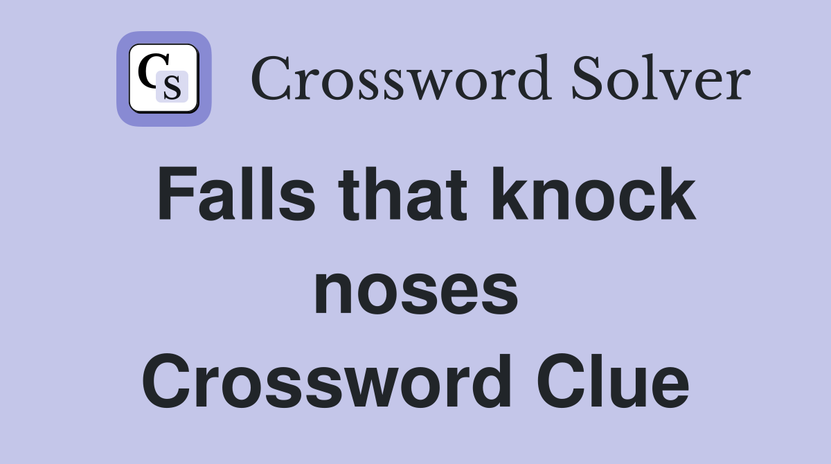 Falls that knock noses Crossword Clue