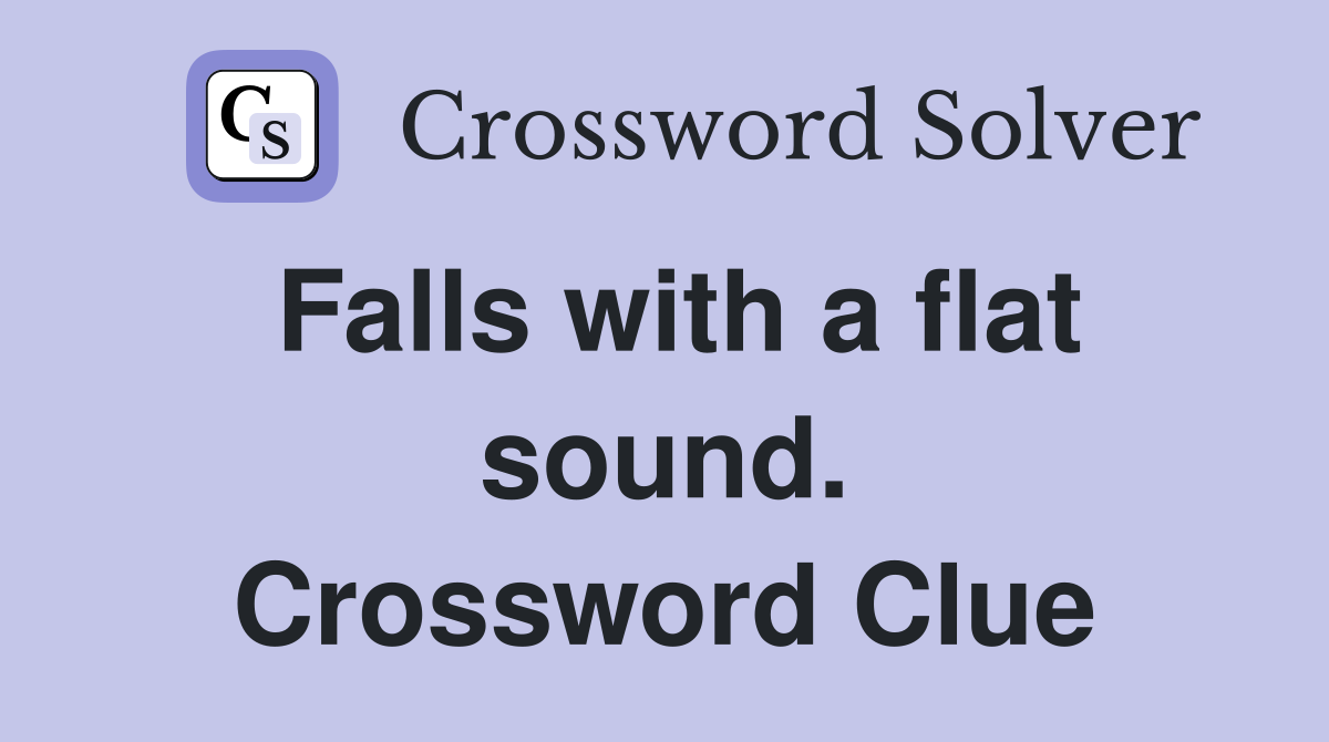 Falls with a flat sound. Crossword Clue