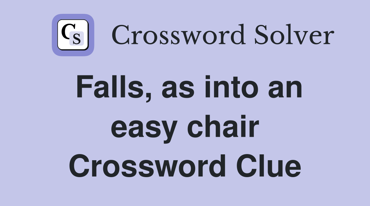 Falls, as into an easy chair Crossword Clue