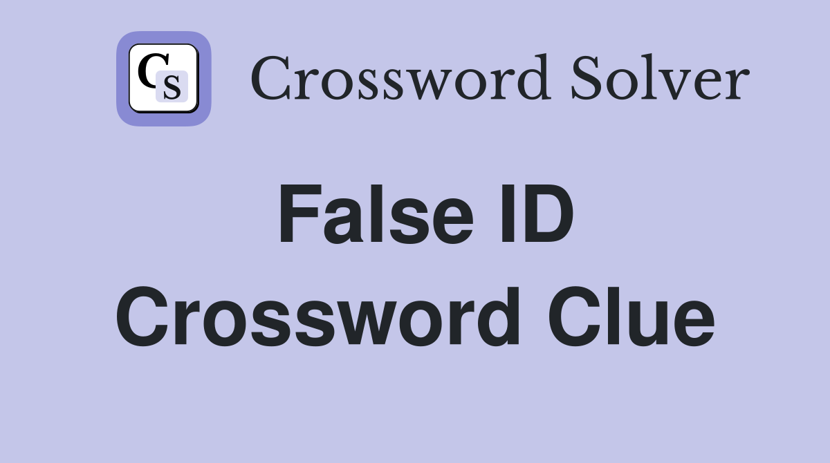 False ID Crossword Clue