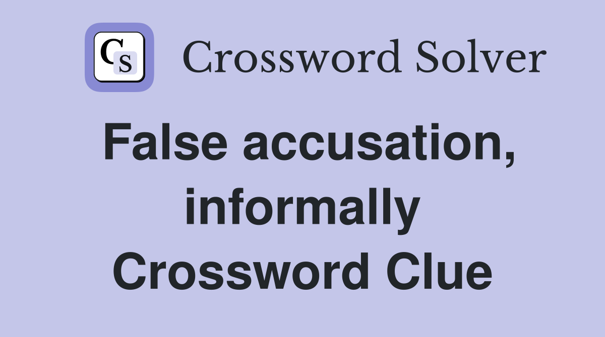 False accusation, informally Crossword Clue