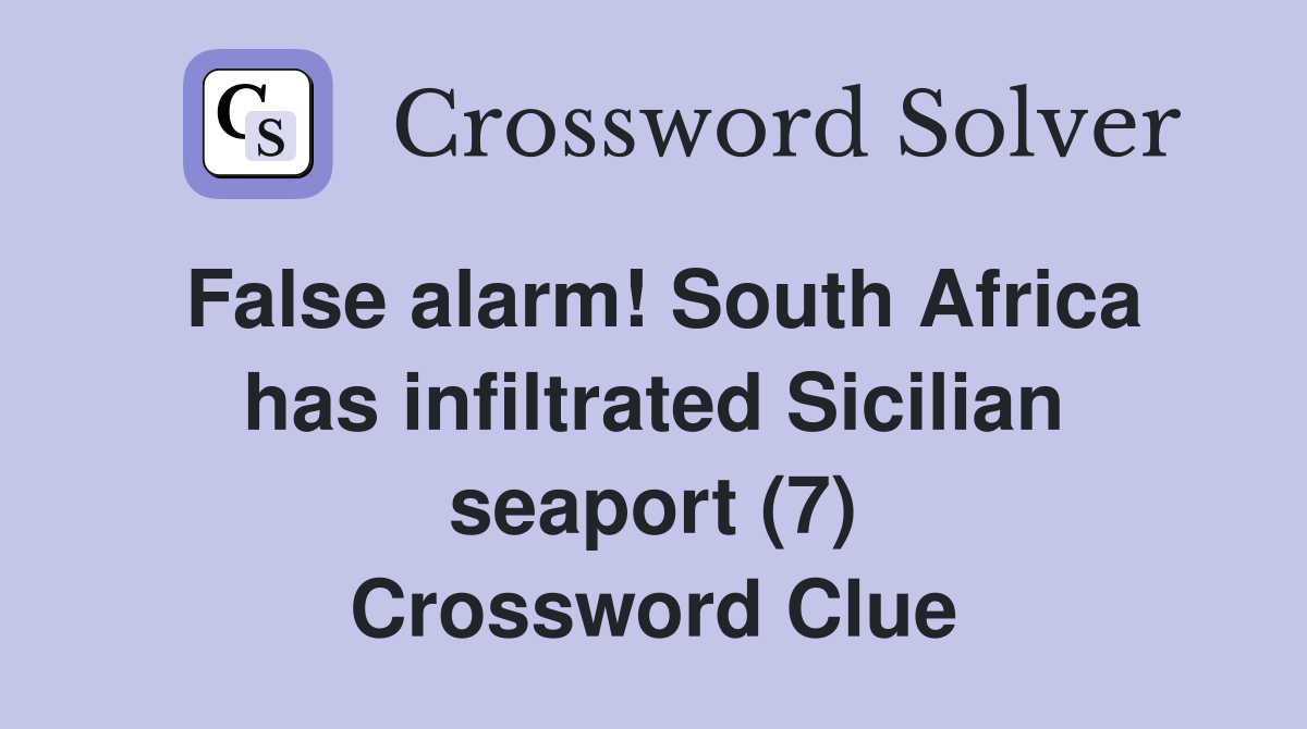 False alarm! South Africa has infiltrated Sicilian seaport (7) Crossword Clue