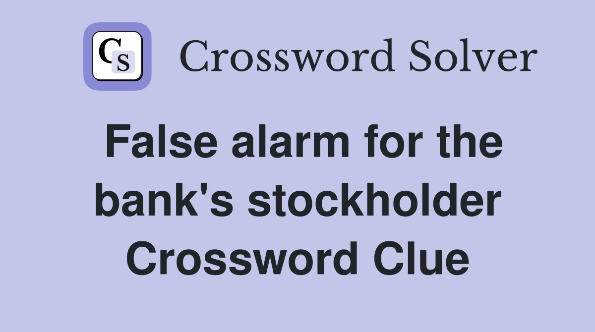 False alarm for the bank's stockholder Crossword Clue