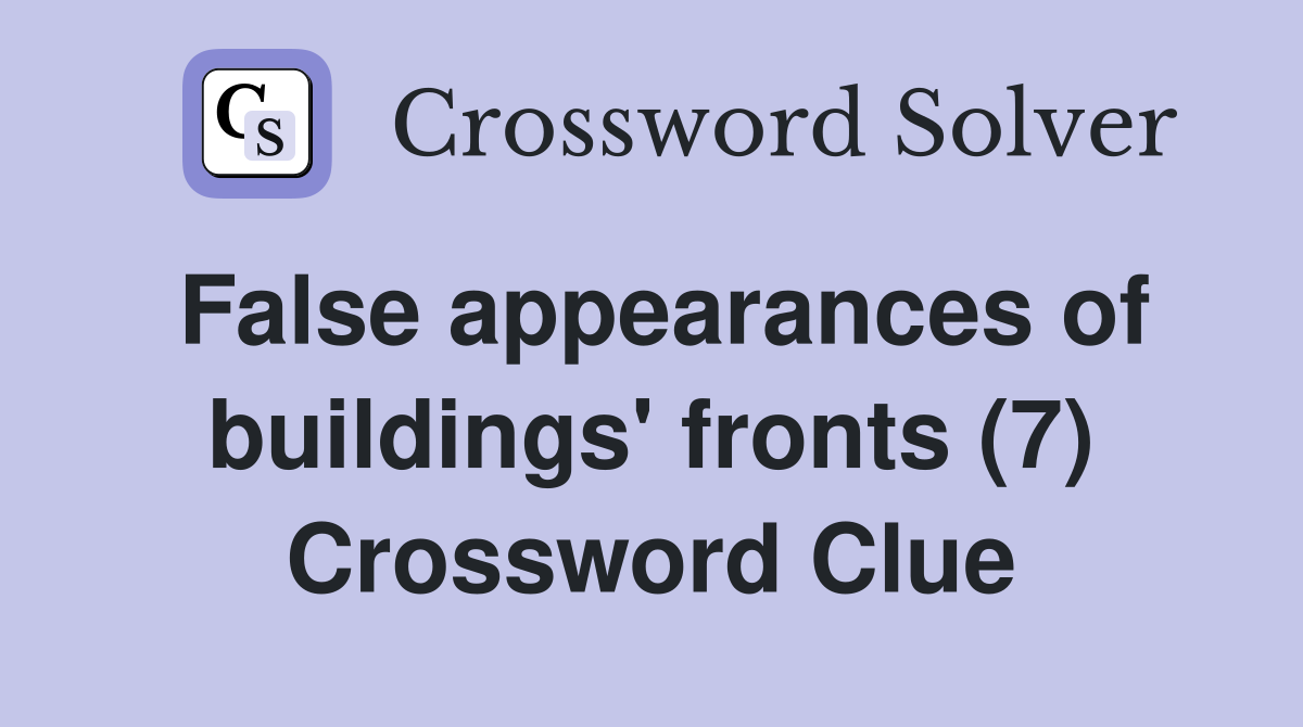 False appearances of buildings' fronts (7) Crossword Clue