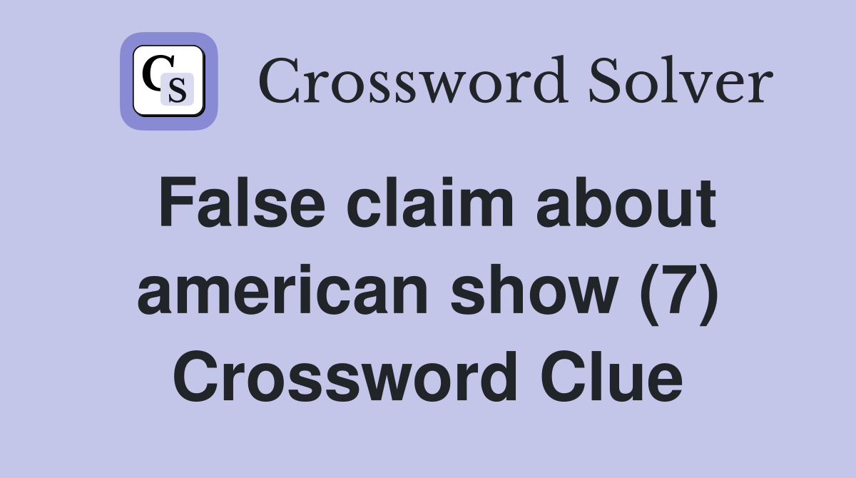 False claim about american show (7) Crossword Clue
