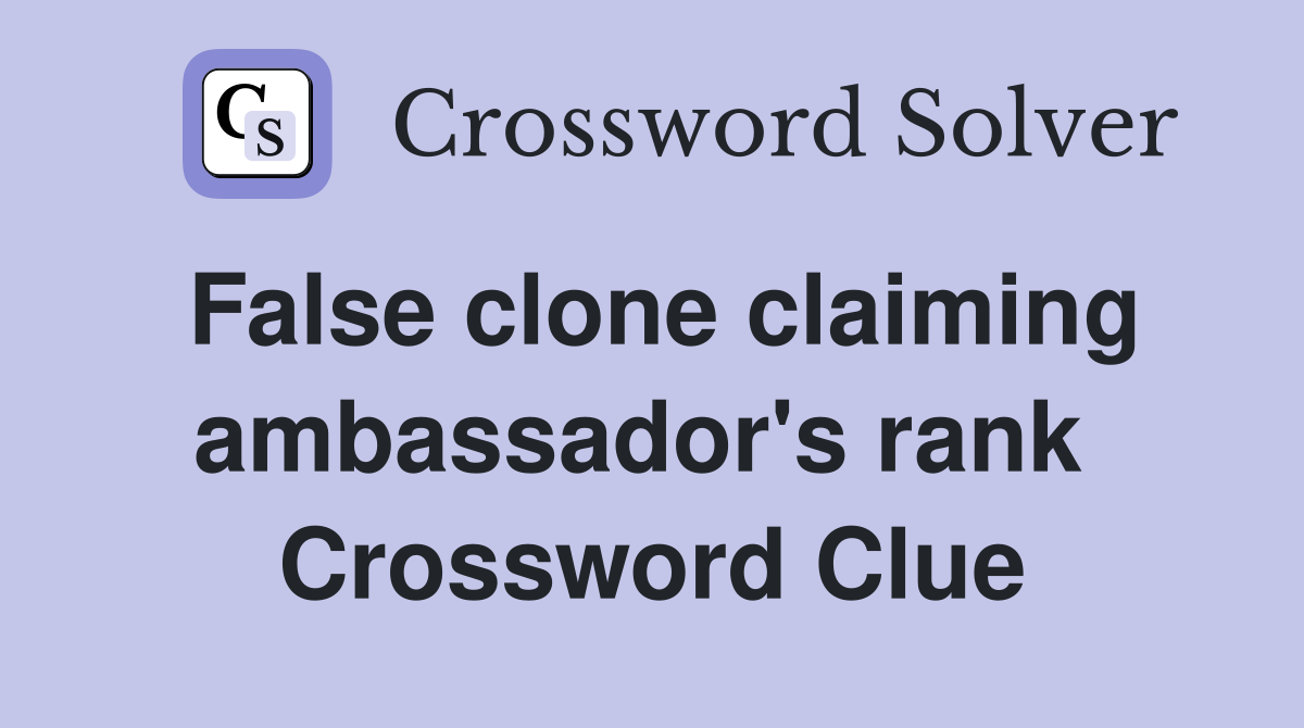 False clone claiming ambassador's rank  Crossword Clue