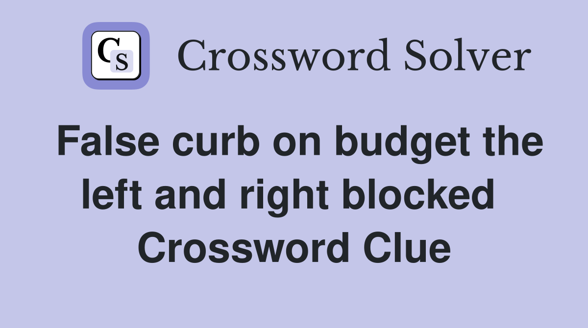 False curb on budget the left and right blocked  Crossword Clue