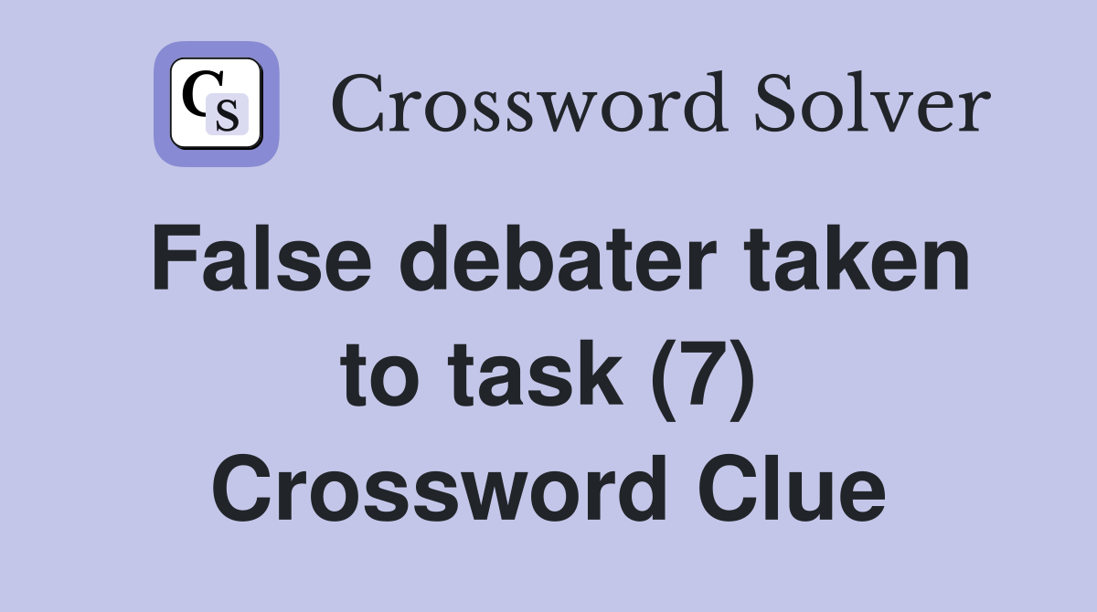 False debater taken to task (7) Crossword Clue