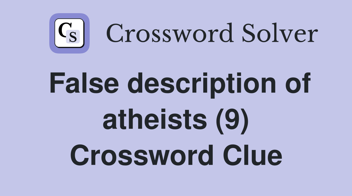 False description of atheists (9) Crossword Clue