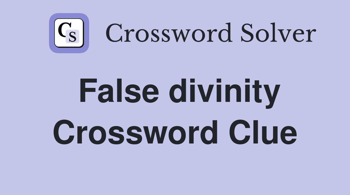 False divinity Crossword Clue