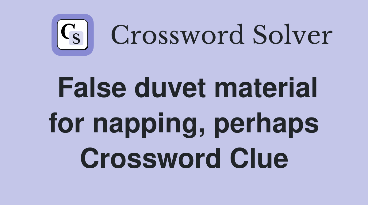False duvet material for napping, perhaps Crossword Clue