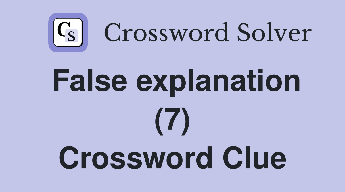 False explanation (7) Crossword Clue