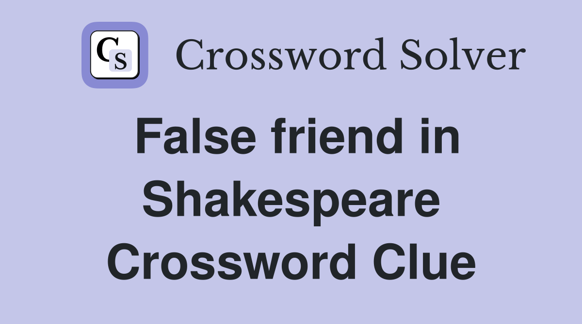 False friend in Shakespeare Crossword Clue
