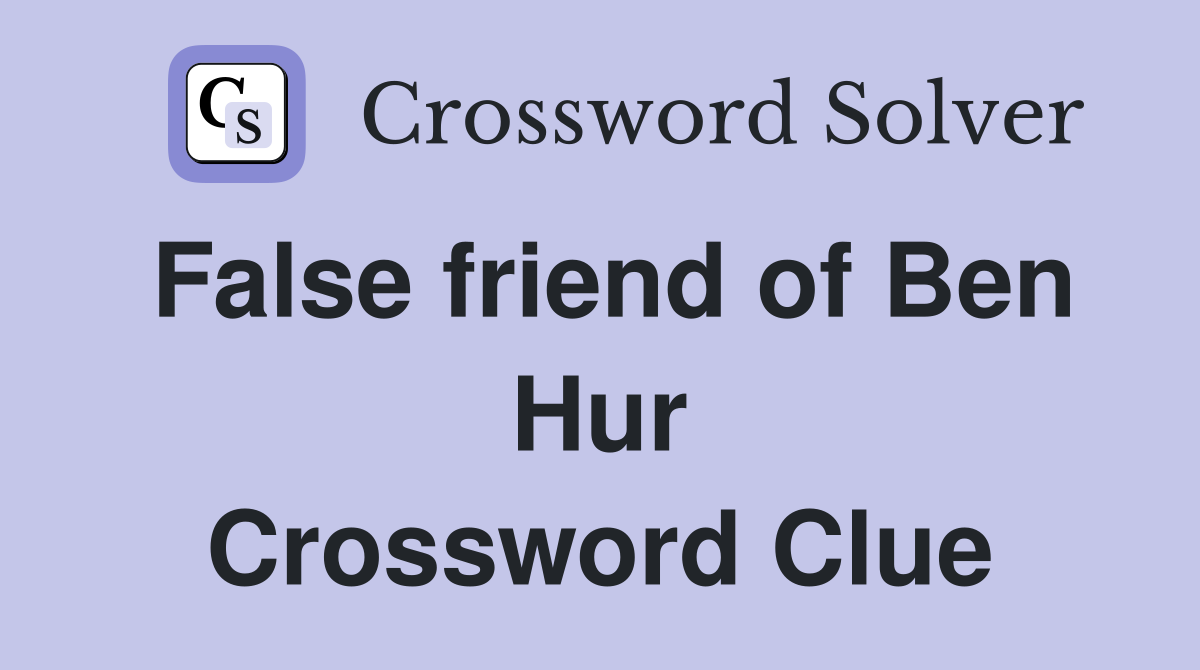False friend of Ben Hur Crossword Clue