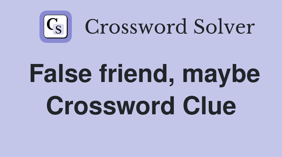 False friend, maybe Crossword Clue