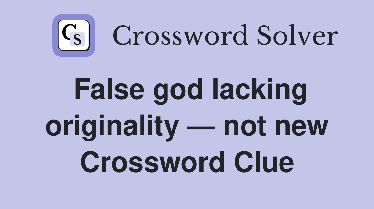 False god lacking originality — not new Crossword Clue