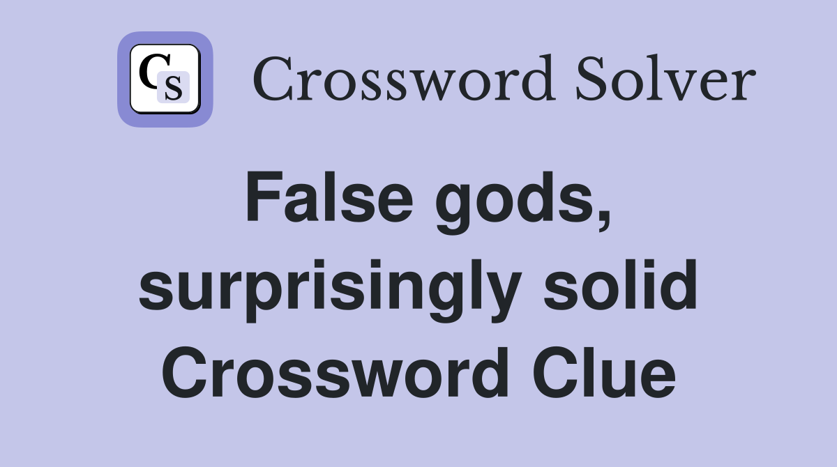 False gods, surprisingly solid Crossword Clue