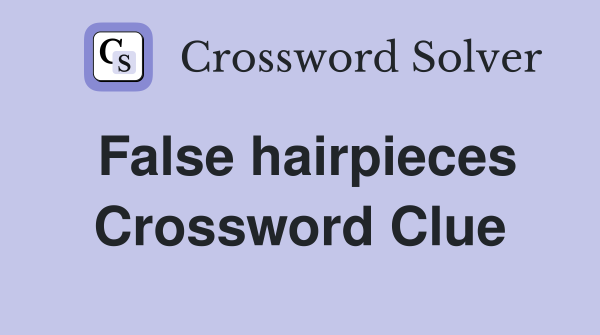 False hairpieces Crossword Clue