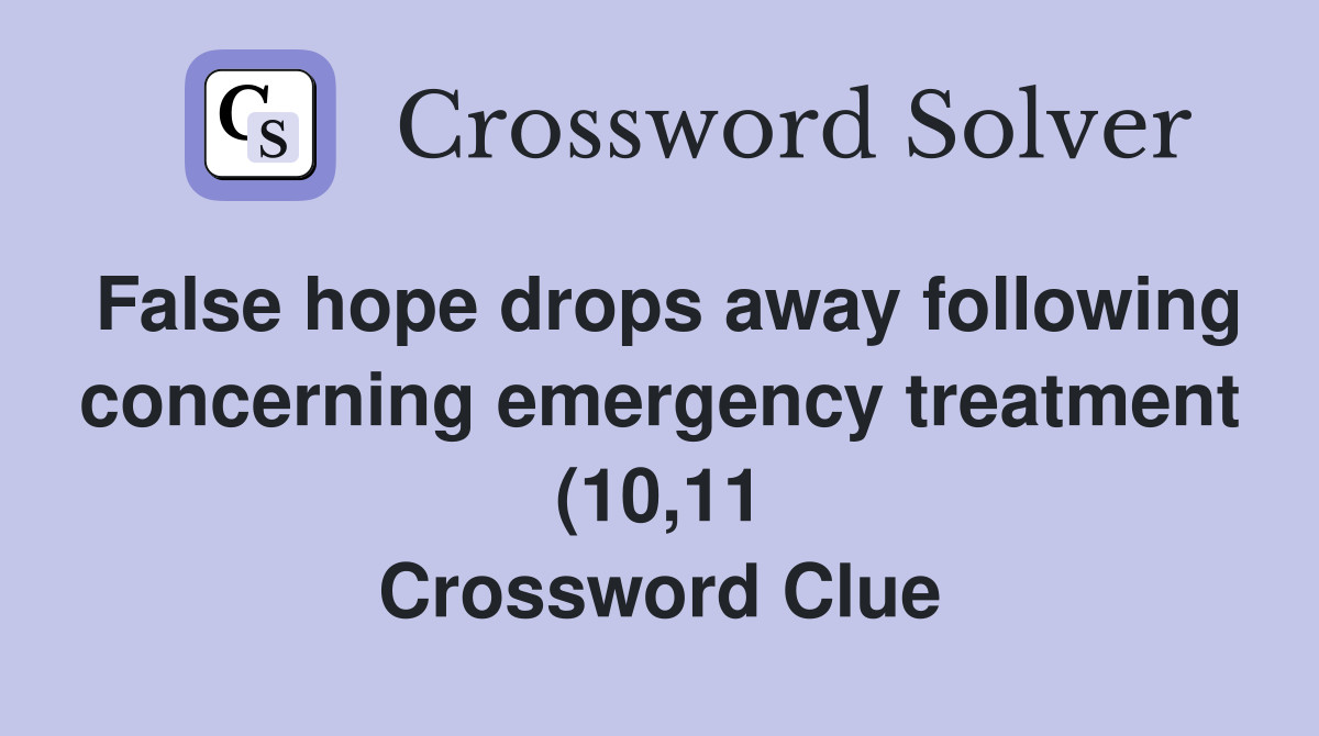 False hope drops away following concerning emergency treatment (10 11 False hope drops away following concerning emergency treatment (10 11