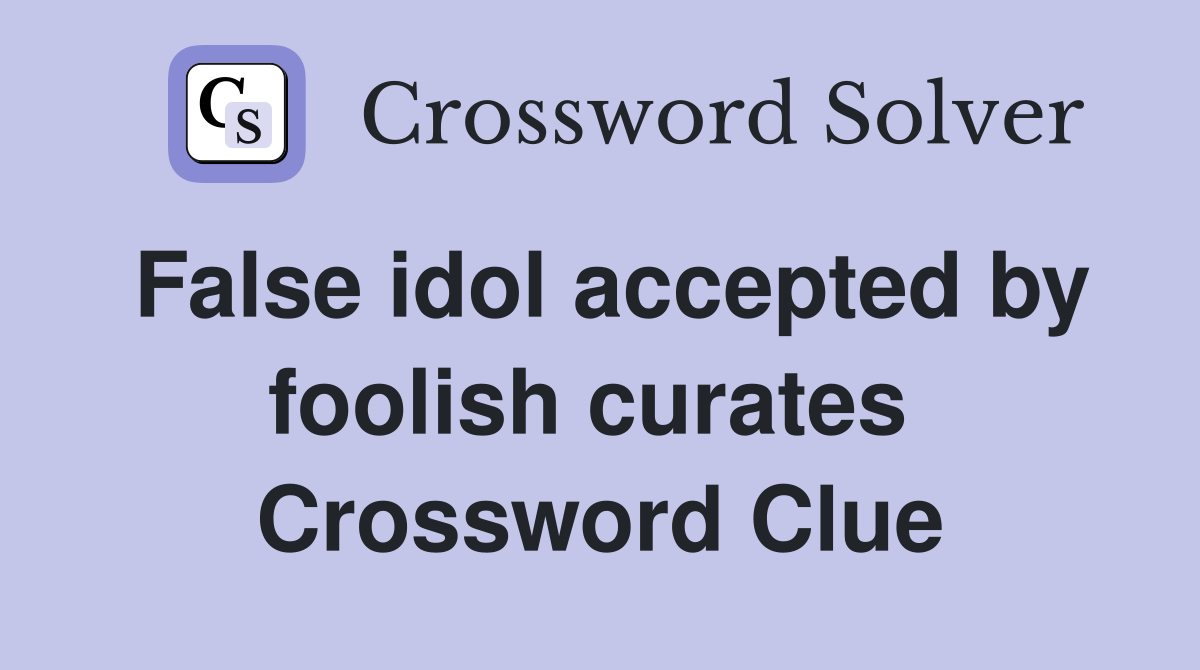 False idol accepted by foolish curates  Crossword Clue