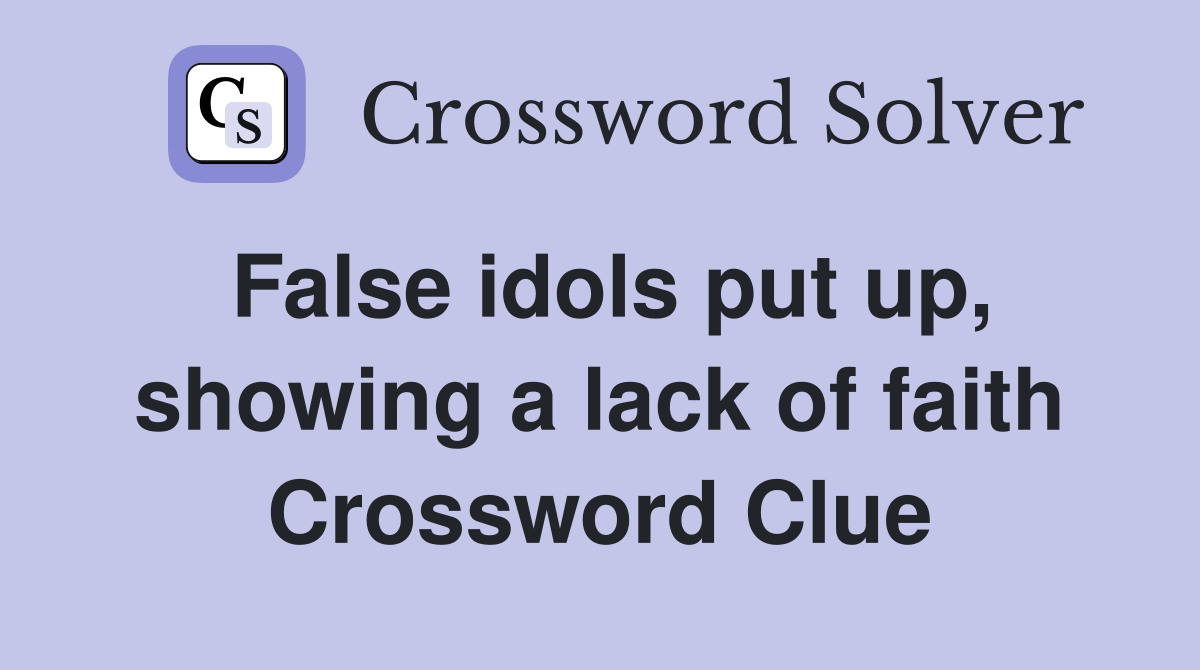 False idols put up, showing a lack of faith Crossword Clue