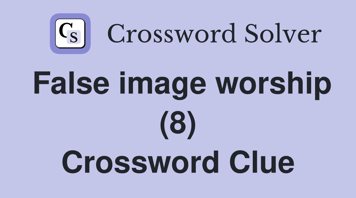 False image worship (8) Crossword Clue