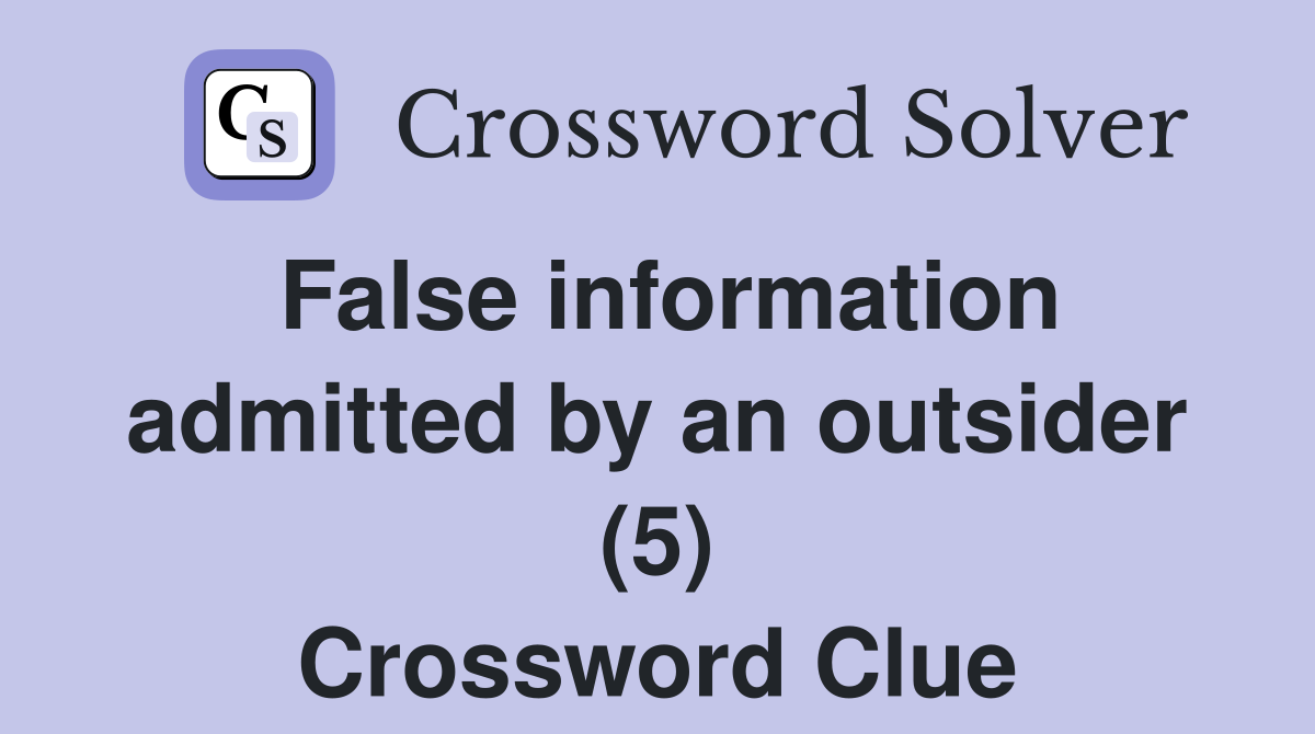 False information admitted by an outsider (5) Crossword Clue