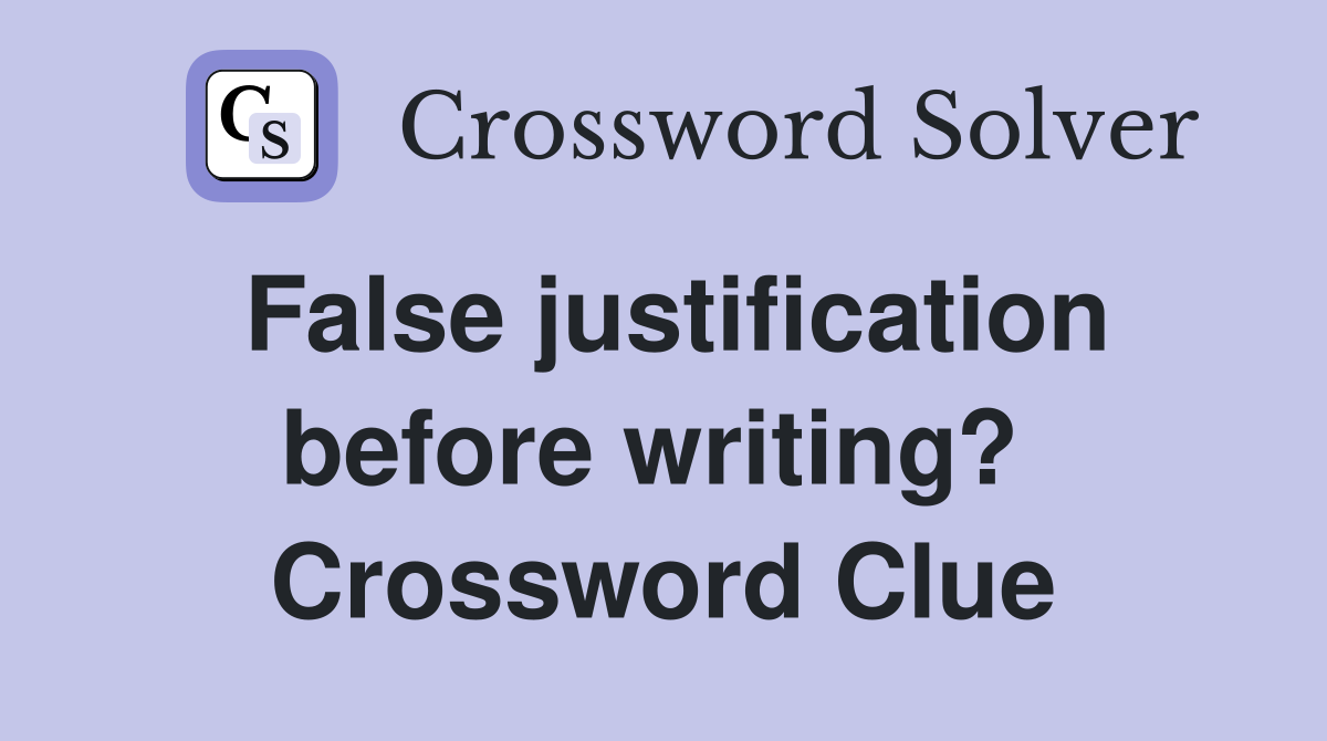 False justification before writing?  Crossword Clue