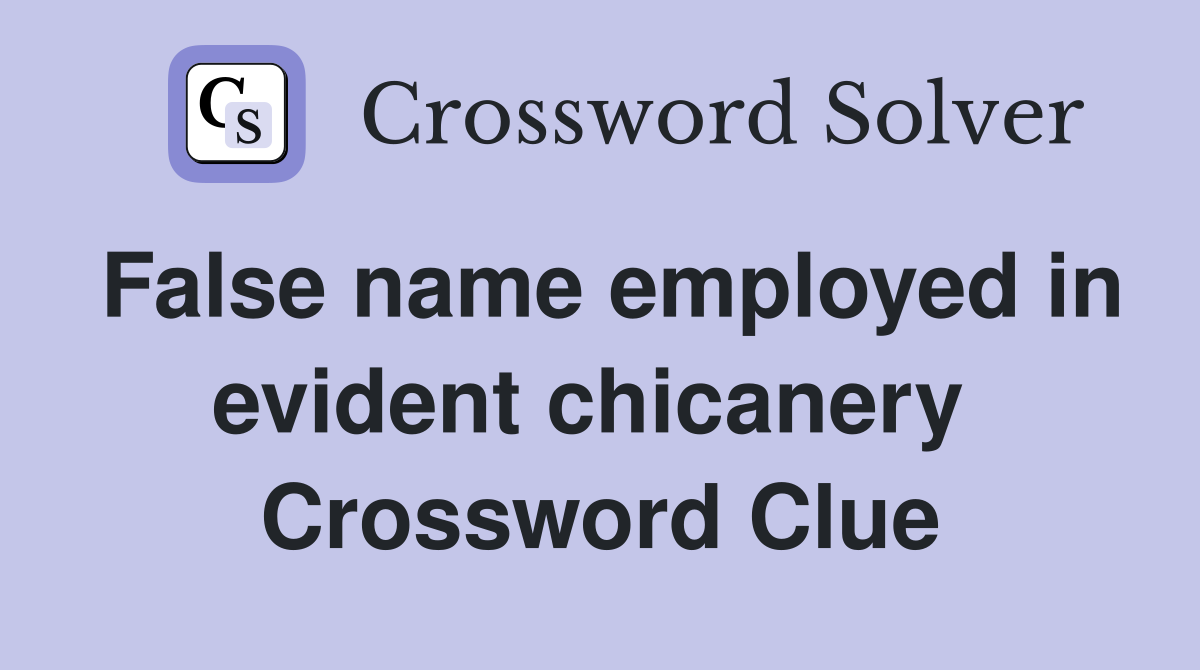 False name employed in evident chicanery  Crossword Clue