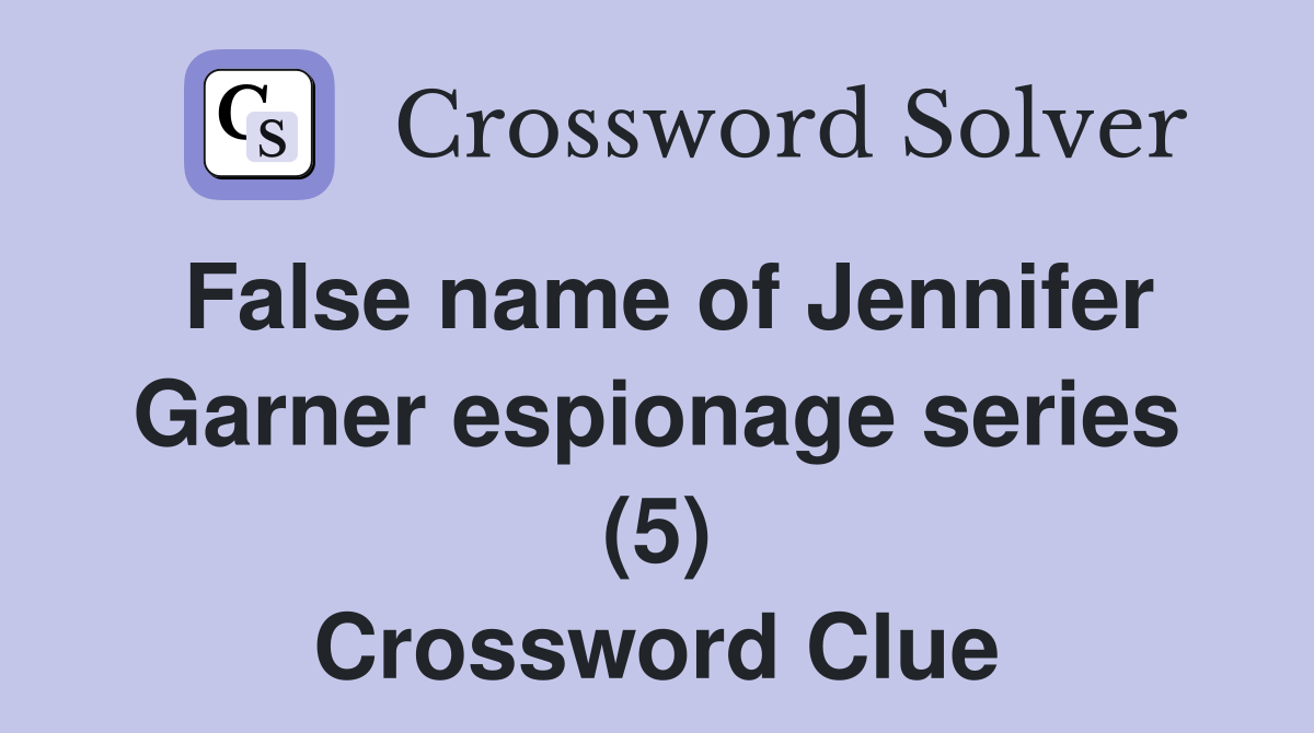 False name of Jennifer Garner espionage series (5) Crossword Clue