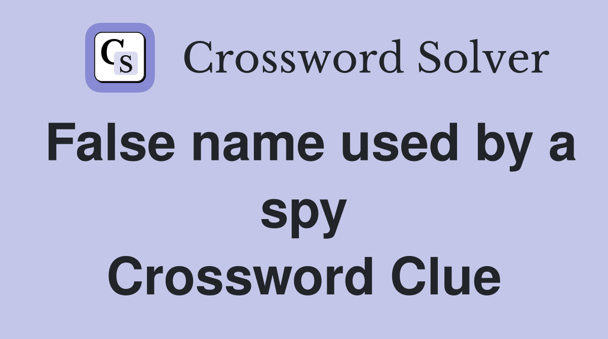False name used by a spy Crossword Clue