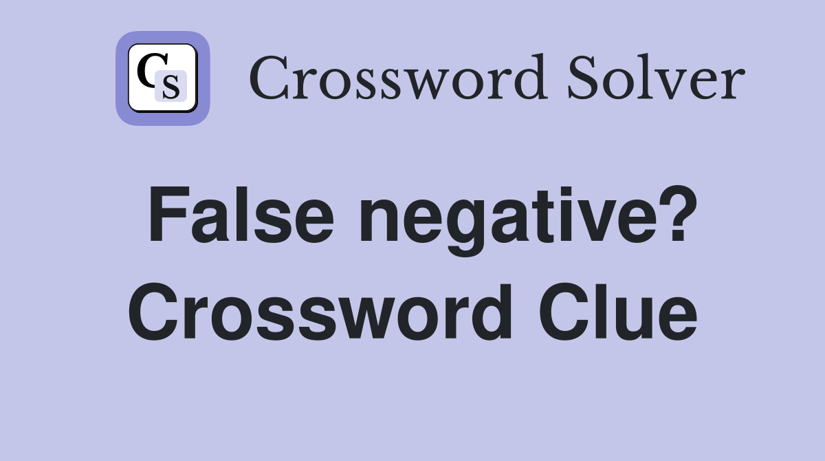 False negative? Crossword Clue