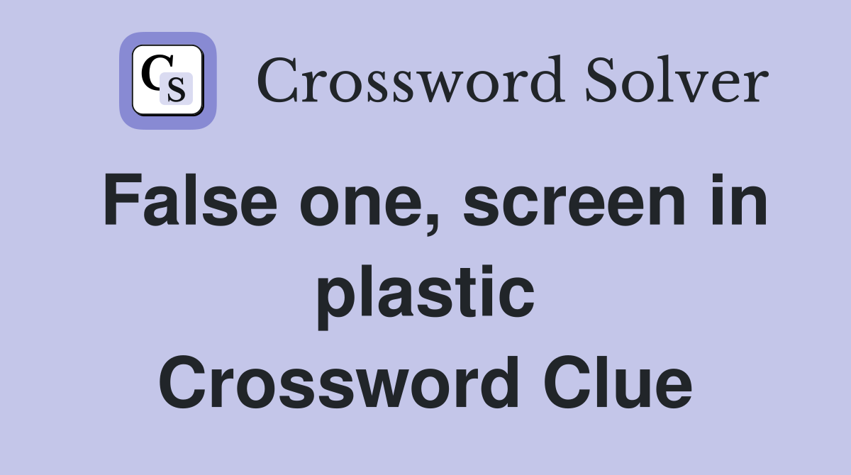 False one, screen in plastic Crossword Clue