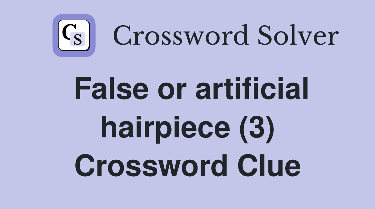 False or artificial hairpiece (3) Crossword Clue
