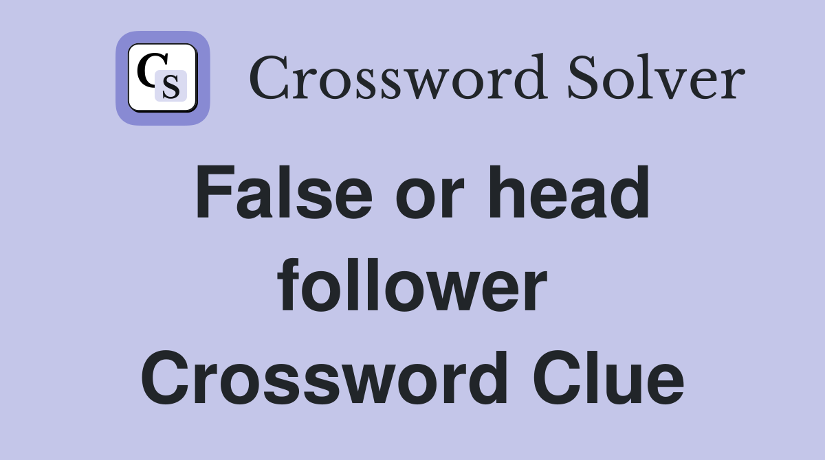 False or head follower Crossword Clue