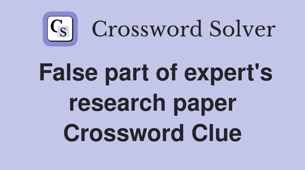 False part of expert's research paper Crossword Clue