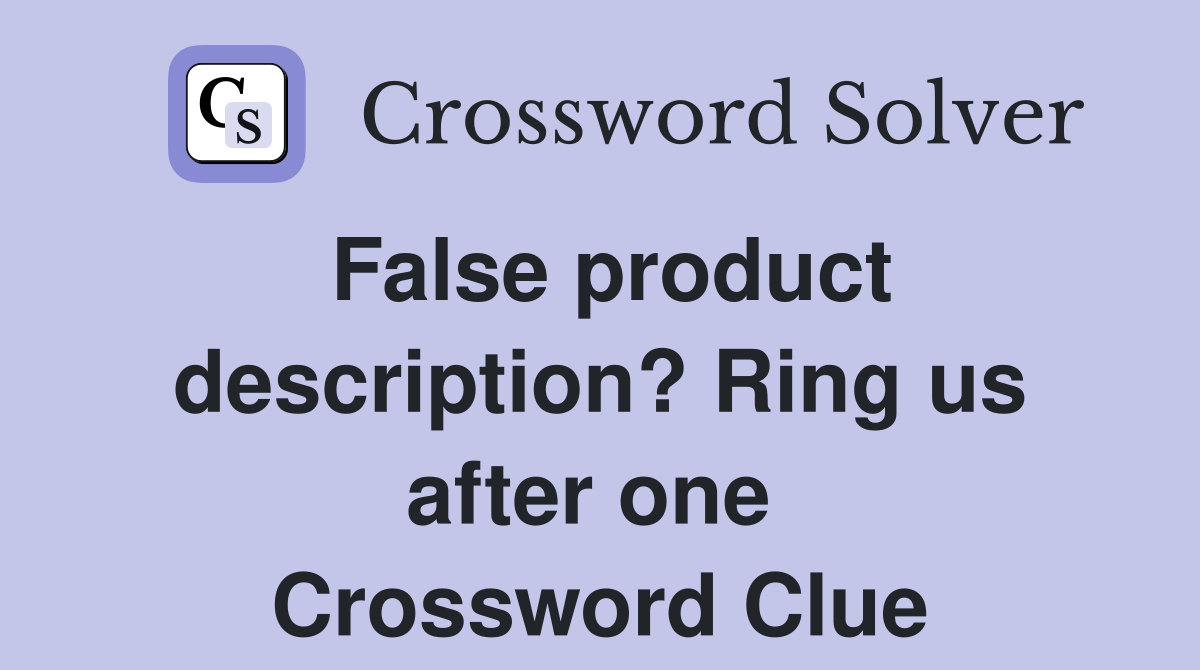 False product description? Ring us after one  Crossword Clue