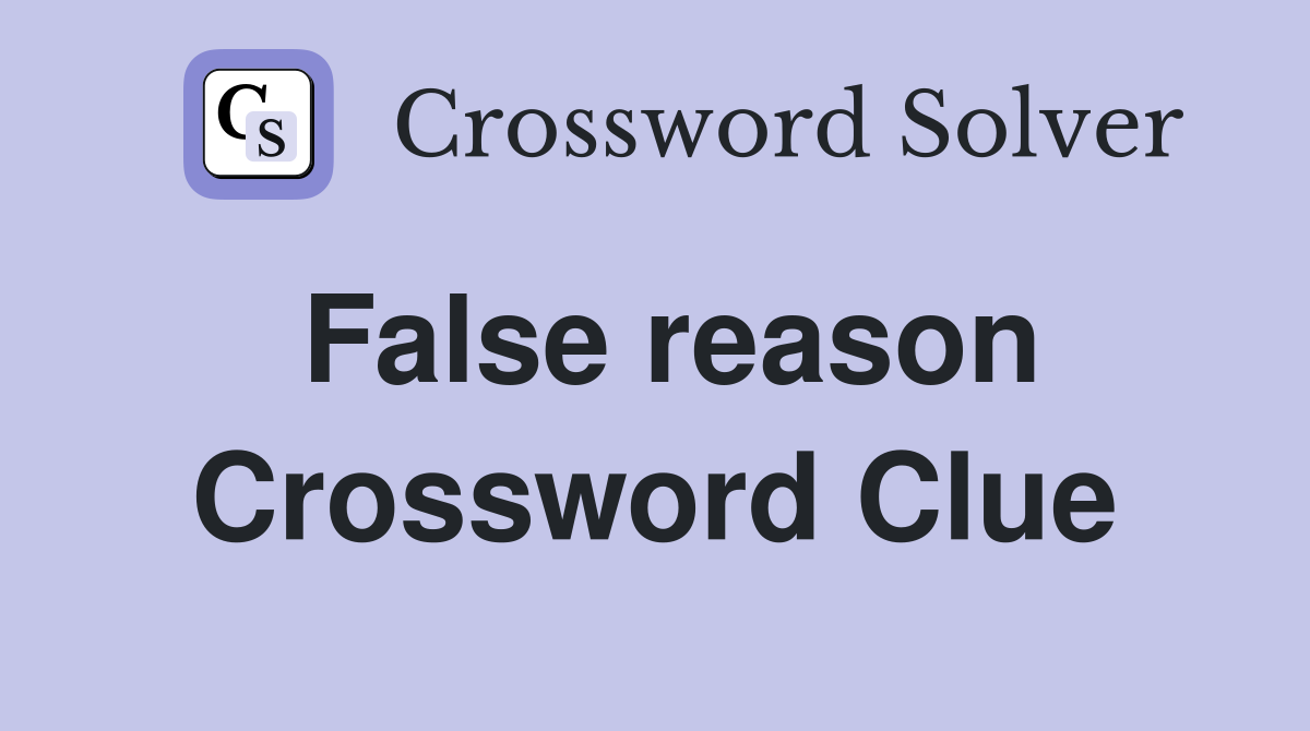 False reason Crossword Clue Answers Crossword Solver