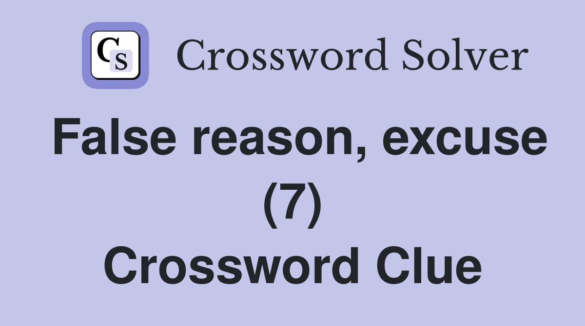 False reason, excuse (7) Crossword Clue