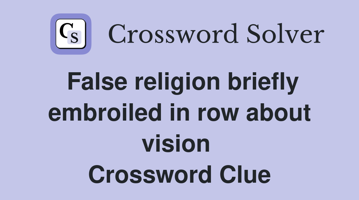 False religion briefly embroiled in row about vision  Crossword Clue