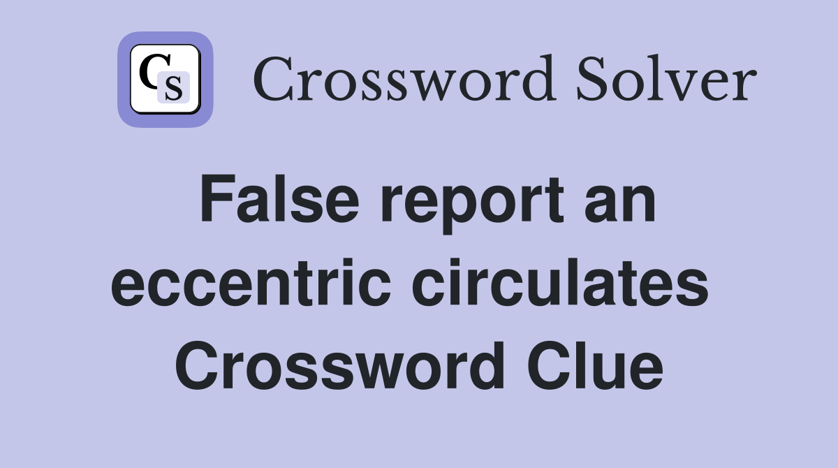 False report an eccentric circulates  Crossword Clue