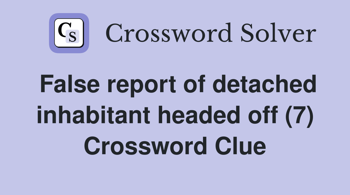 False report of detached inhabitant headed off (7) Crossword Clue