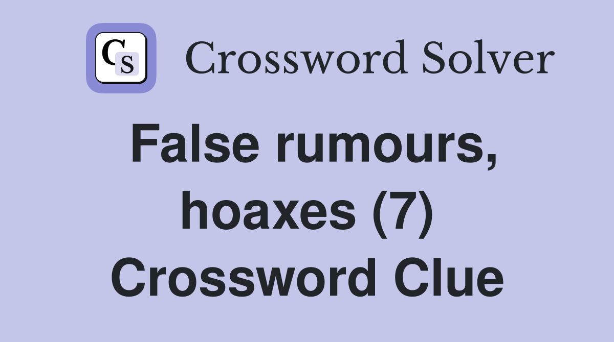 False rumours, hoaxes (7) Crossword Clue