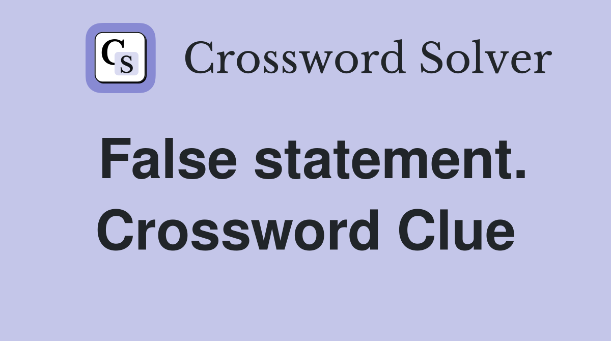 False statement. Crossword Clue