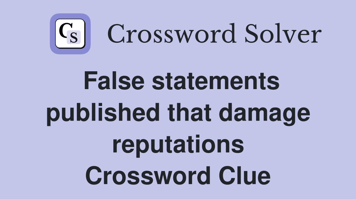 False statements published that damage reputations Crossword Clue