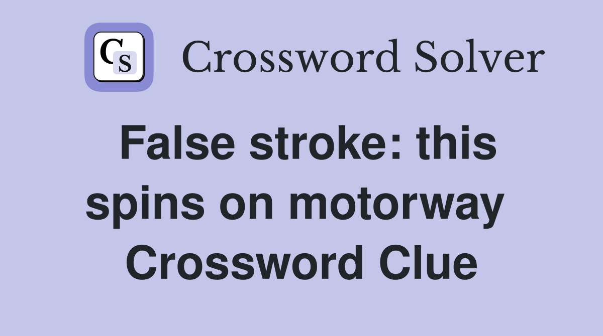 False stroke: this spins on motorway  Crossword Clue