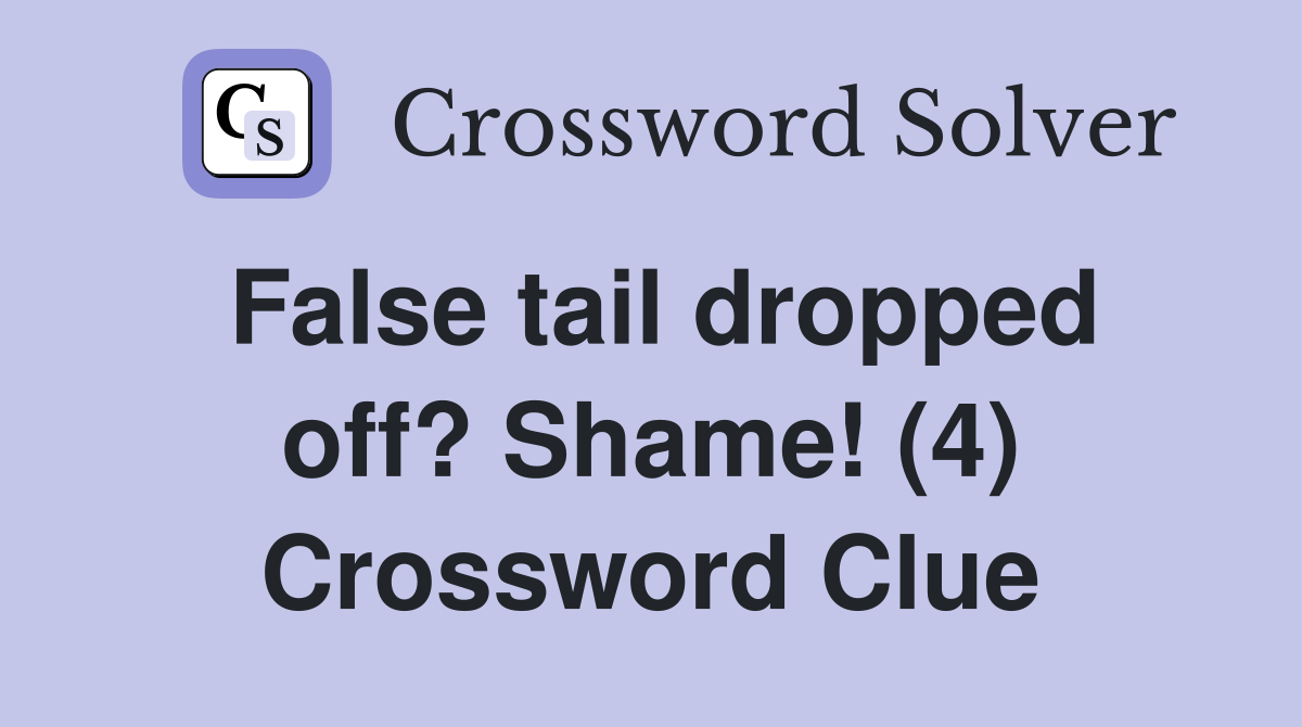False tail dropped off? Shame! (4) Crossword Clue